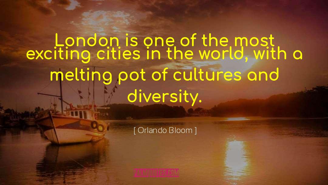 Cities In The World quotes by Orlando Bloom