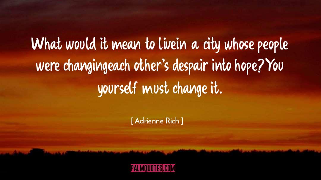 Cities quotes by Adrienne Rich