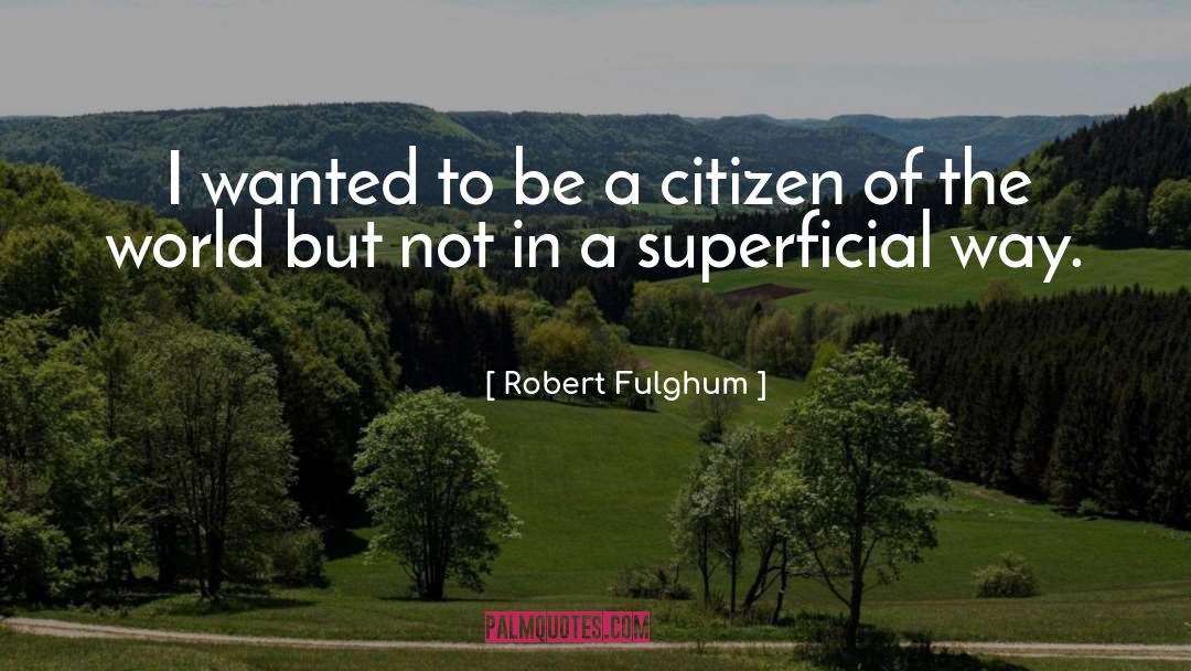 Citizen Of The World quotes by Robert Fulghum