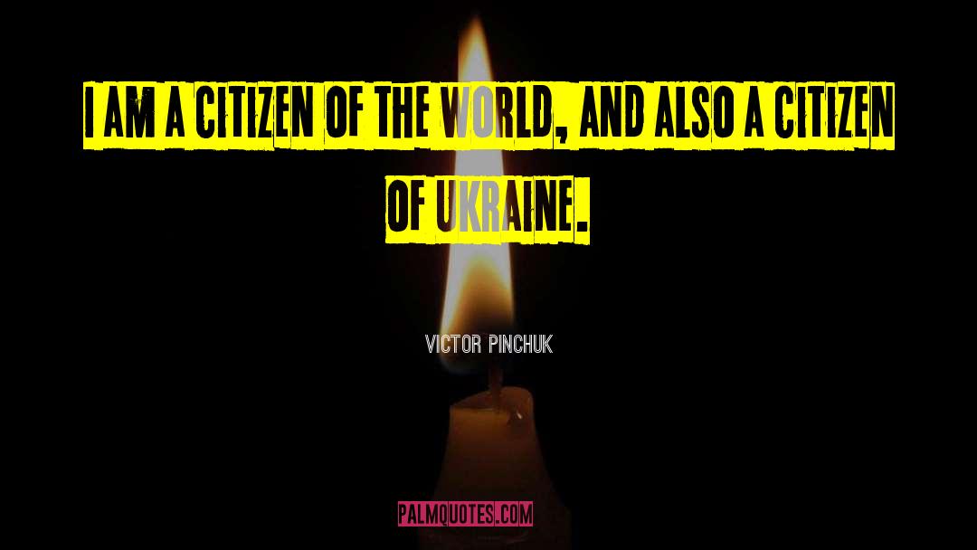 Citizen Of The World quotes by Victor Pinchuk