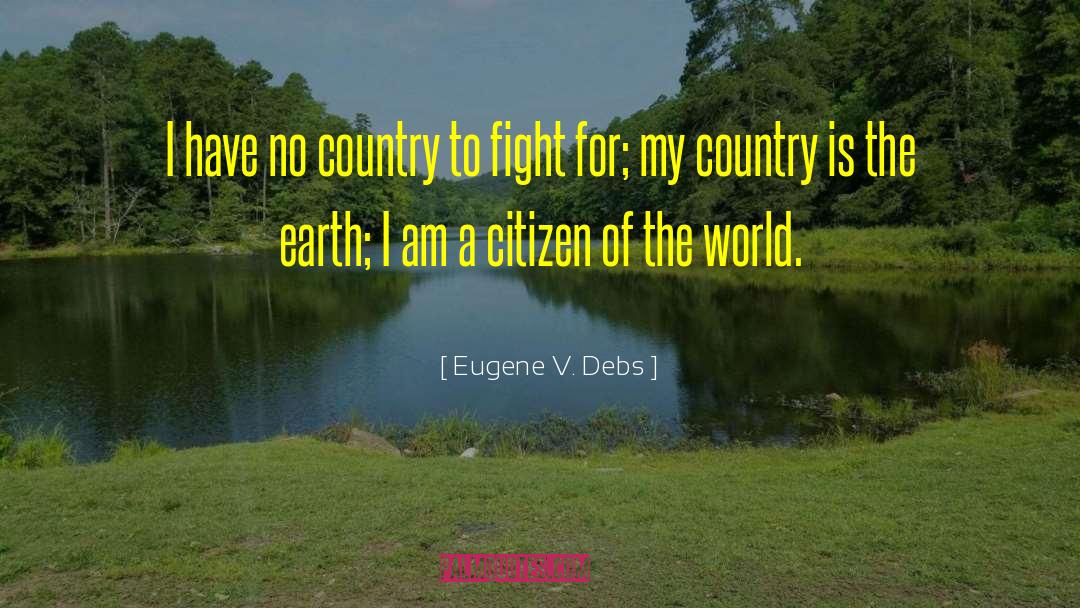 Citizen Of The World quotes by Eugene V. Debs