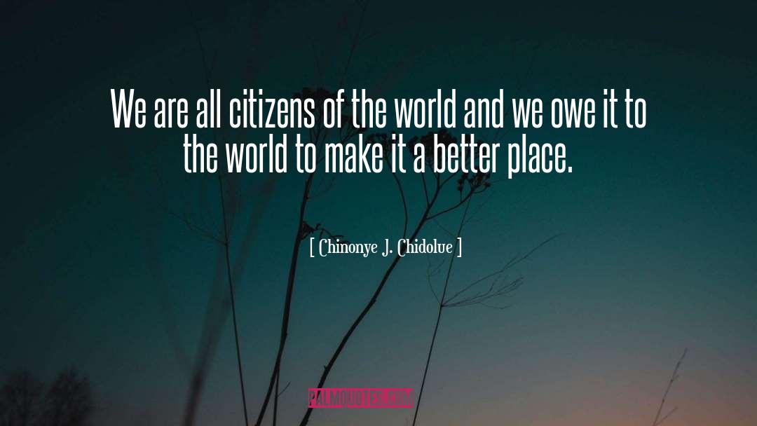 Citizens Of The World quotes by Chinonye J. Chidolue