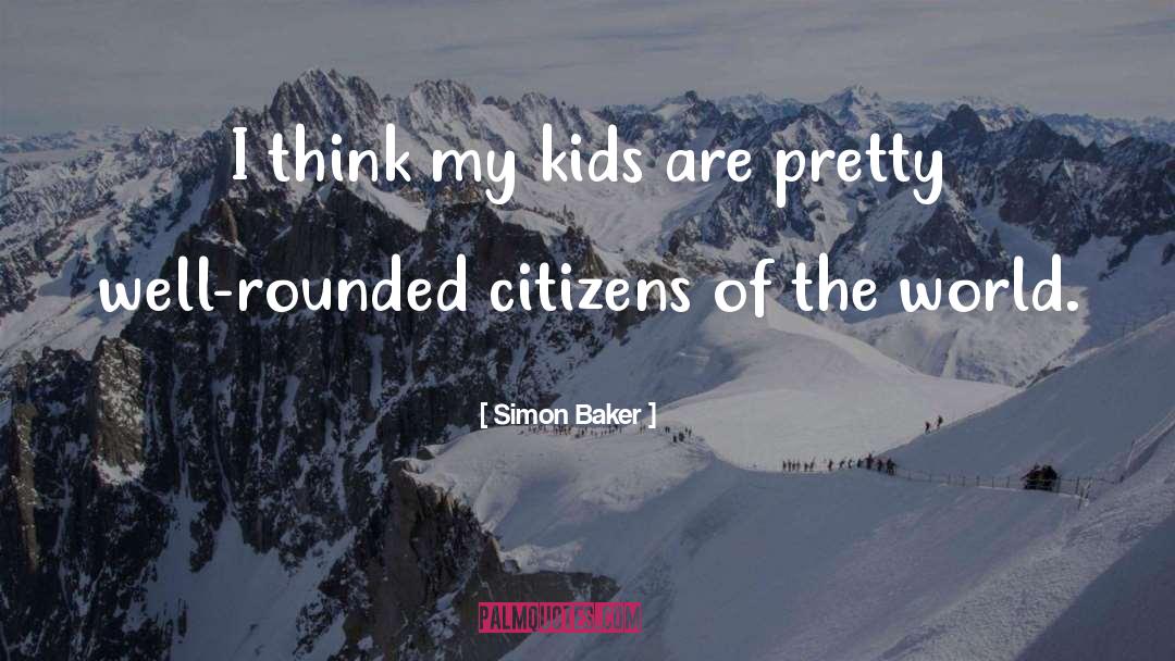 Citizens Of The World quotes by Simon Baker