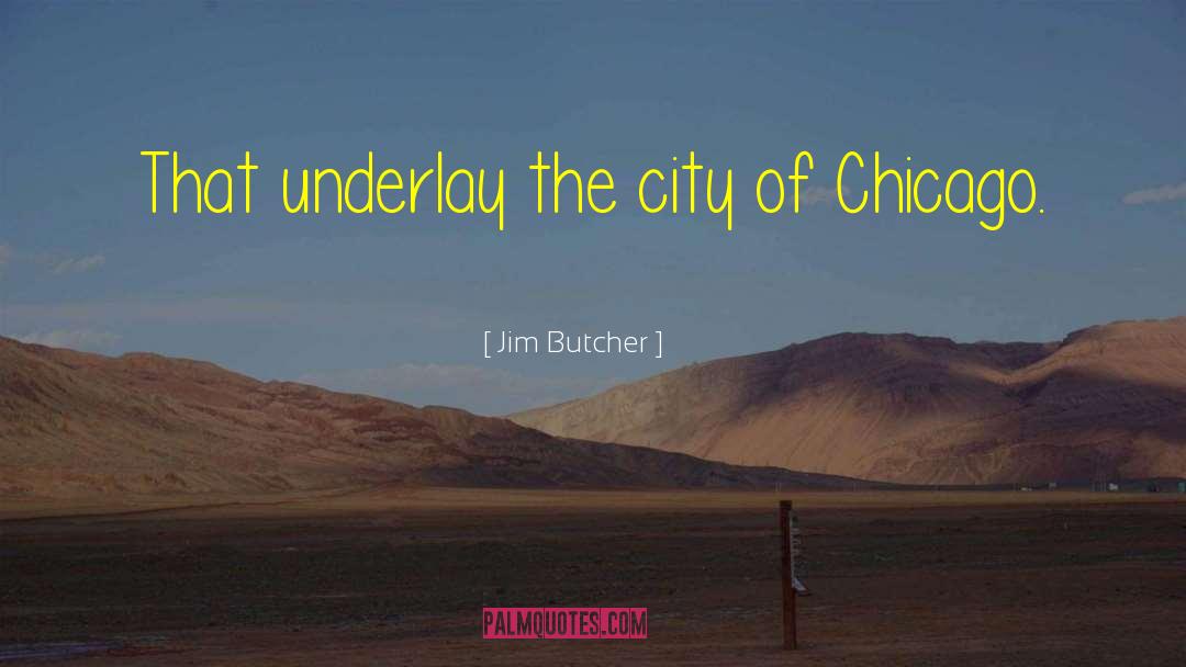 City Of Chicago quotes by Jim Butcher