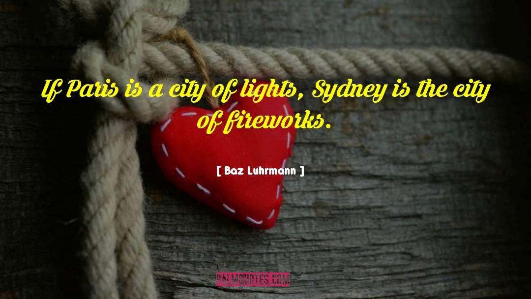 City Of Lights quotes by Baz Luhrmann