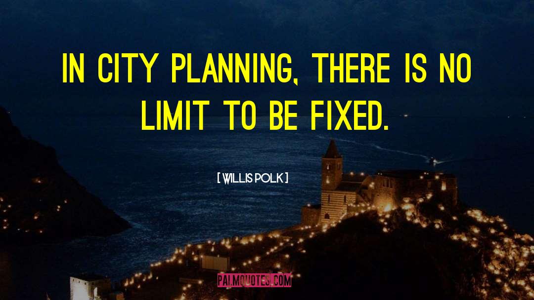 City Planning quotes by Willis Polk