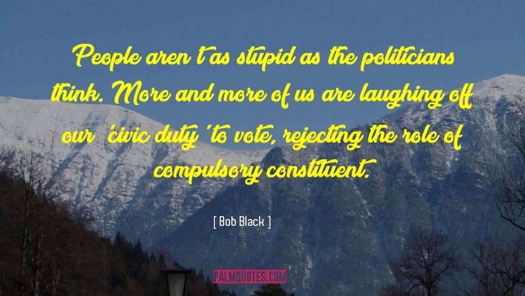 Civic Duty quotes by Bob Black