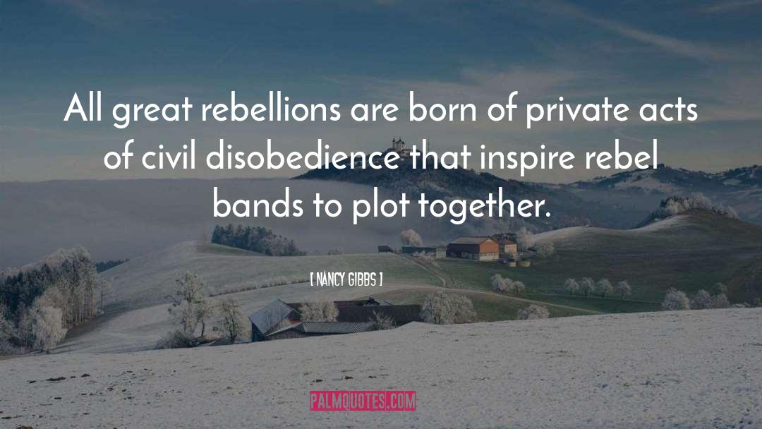 Civil Disobedience quotes by Nancy Gibbs