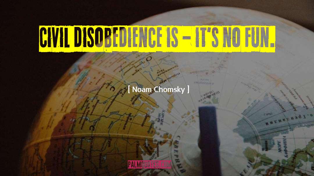 Civil Disobedience quotes by Noam Chomsky