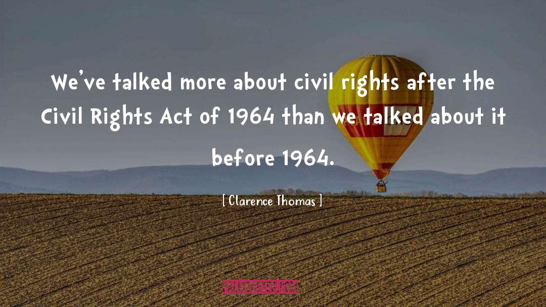 Civil Rights Act Of 1964 quotes by Clarence Thomas