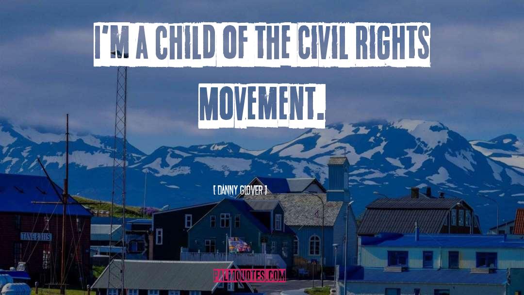 Civil Rights Movement Leaders quotes by Danny Glover