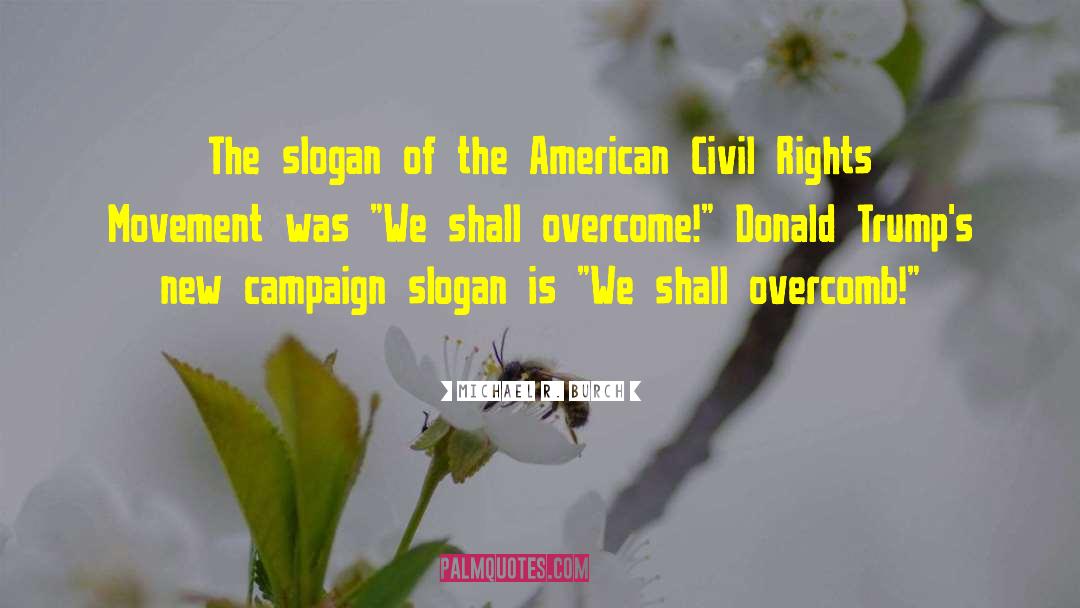 Civil Rights Movement quotes by Michael R. Burch