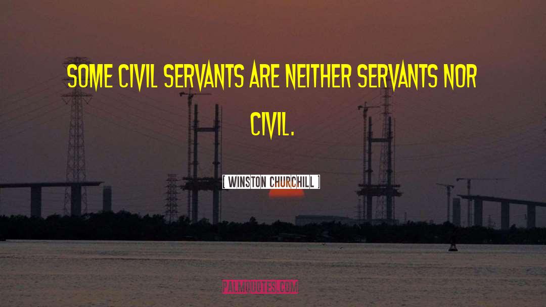 Civil Servants quotes by Winston Churchill