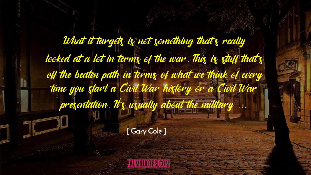 Civil War History quotes by Gary Cole