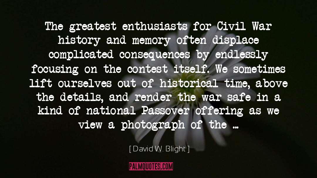 Civil War History quotes by David W. Blight