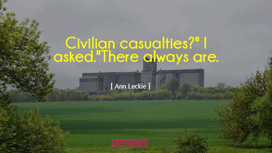 Civilian Casualties quotes by Ann Leckie