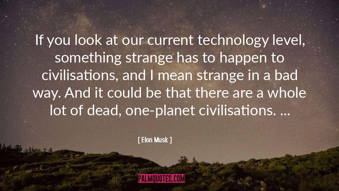 Civilisations quotes by Elon Musk