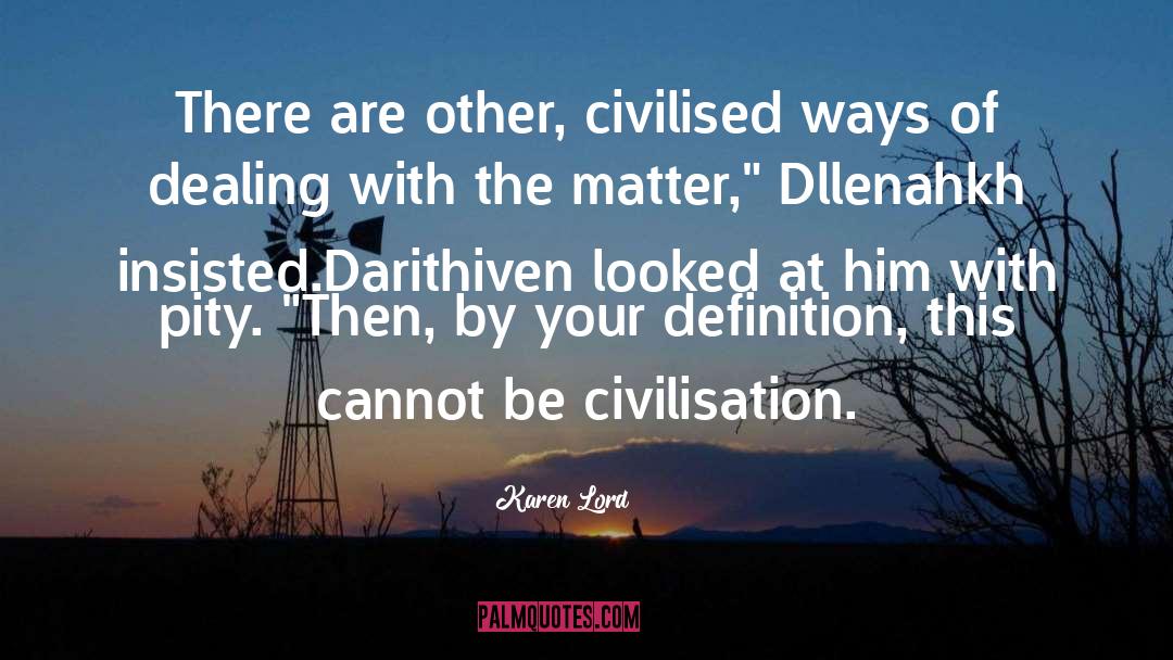Civilised quotes by Karen Lord