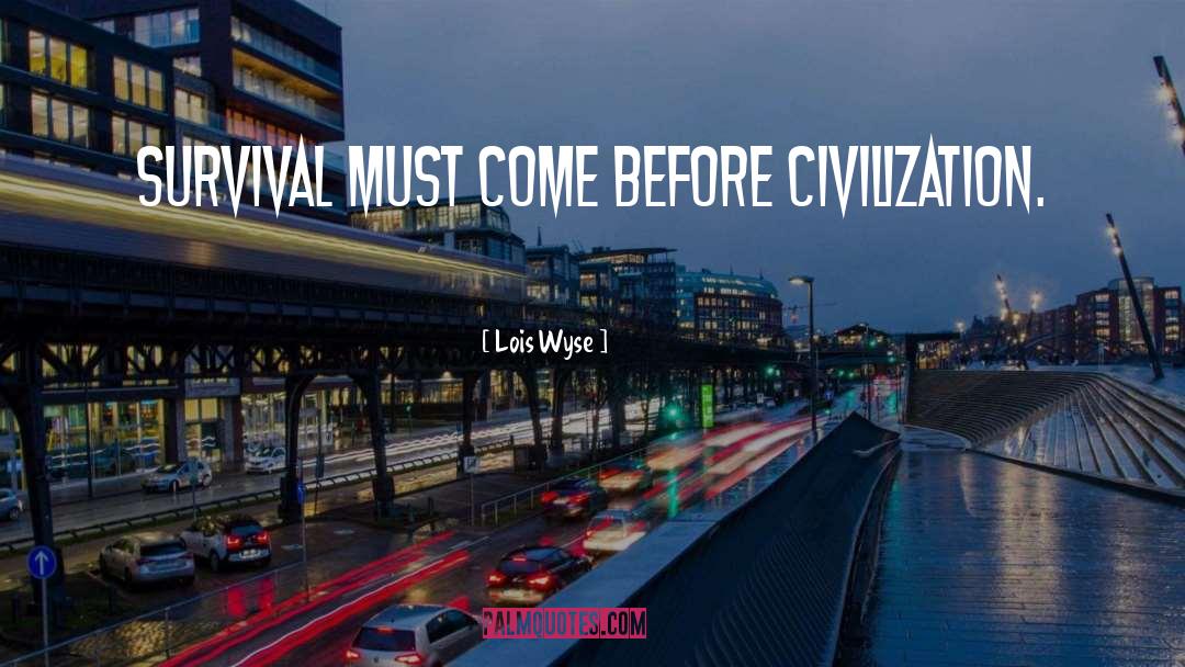 Civilization Civilization quotes by Lois Wyse