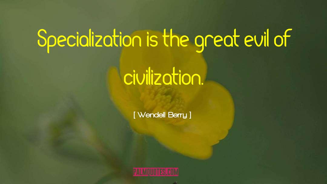 Civilization Civilization quotes by Wendell Berry