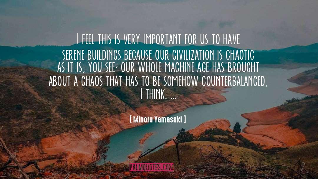 Civilization quotes by Minoru Yamasaki