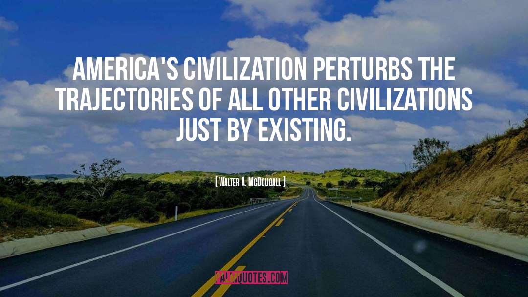 Civilizations quotes by Walter A. McDougall