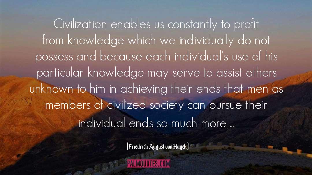 Civilized Society quotes by Friedrich August Von Hayek