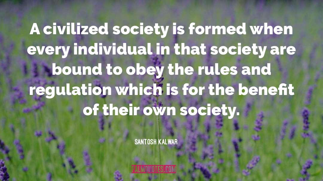 Civilized Society quotes by Santosh Kalwar
