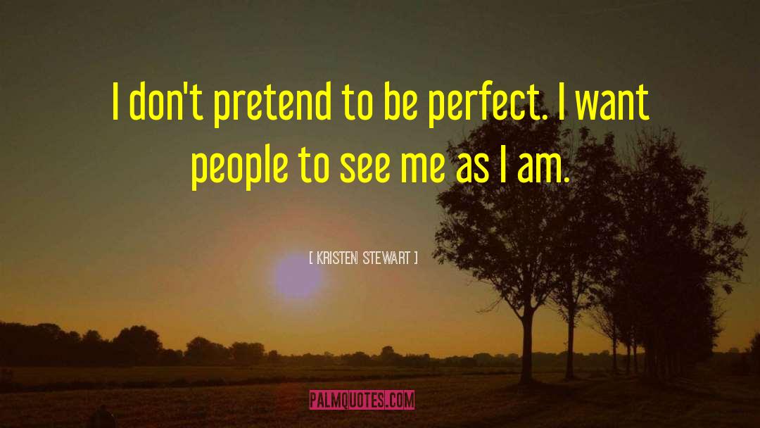 Claiming To Be Perfect People quotes by Kristen Stewart