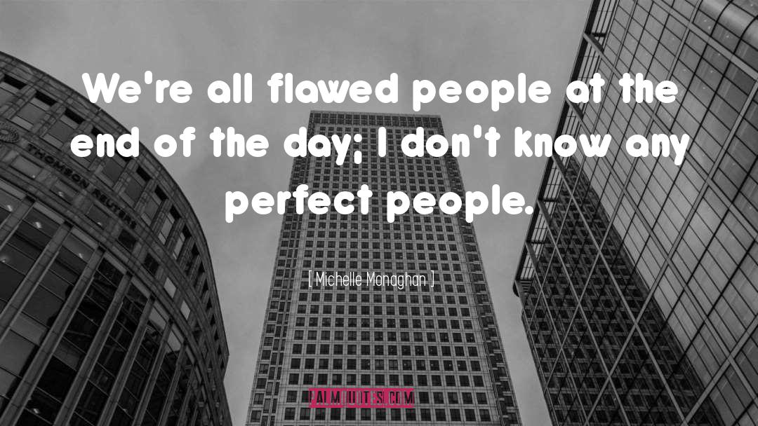 Claiming To Be Perfect People quotes by Michelle Monaghan