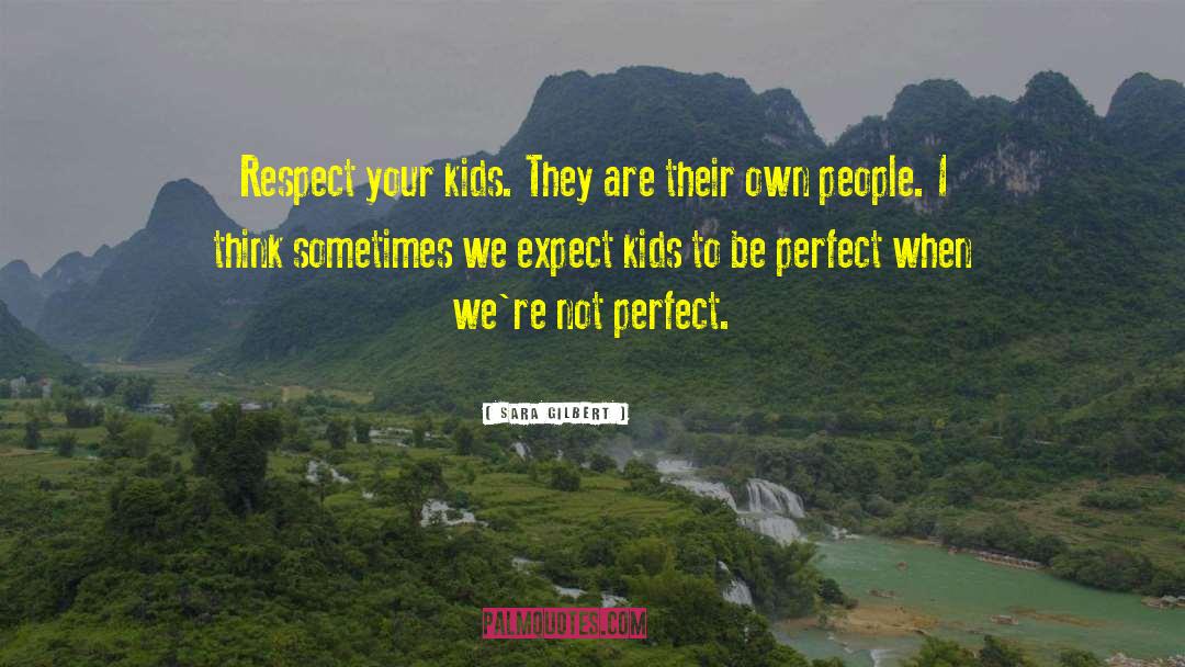Claiming To Be Perfect People quotes by Sara Gilbert