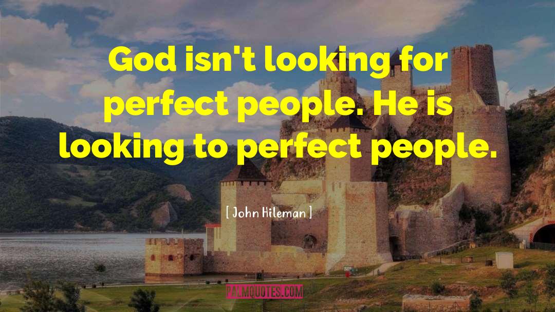 Claiming To Be Perfect People quotes by John Hileman
