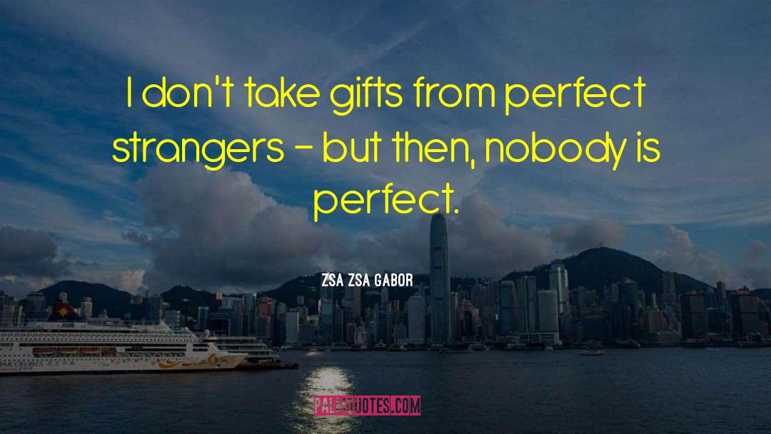 Claiming To Be Perfect People quotes by Zsa Zsa Gabor