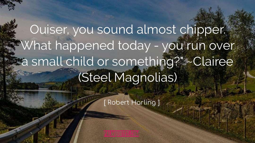 Claire Steel Magnolias quotes by Robert Harling