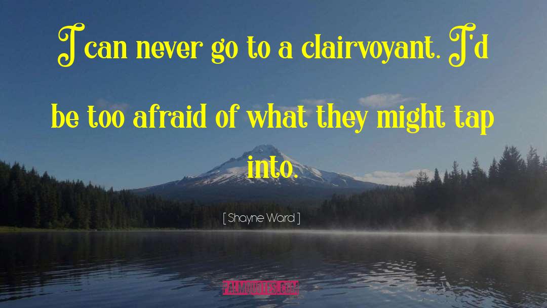 Clairvoyant quotes by Shayne Ward