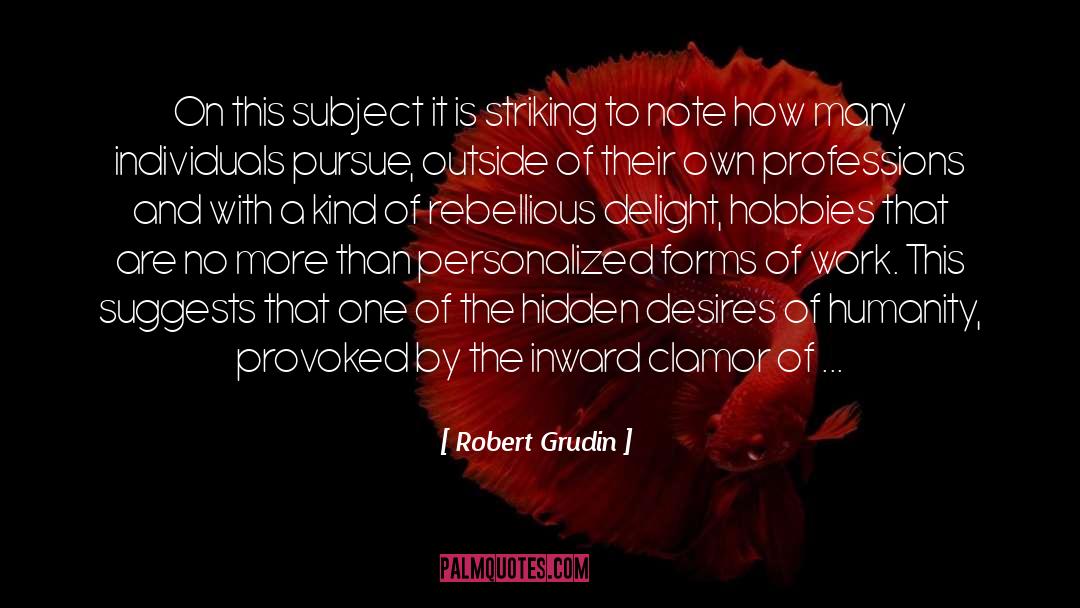 Clamor quotes by Robert Grudin