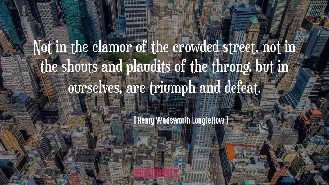 Clamor quotes by Henry Wadsworth Longfellow