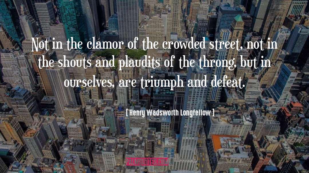 Clamour quotes by Henry Wadsworth Longfellow
