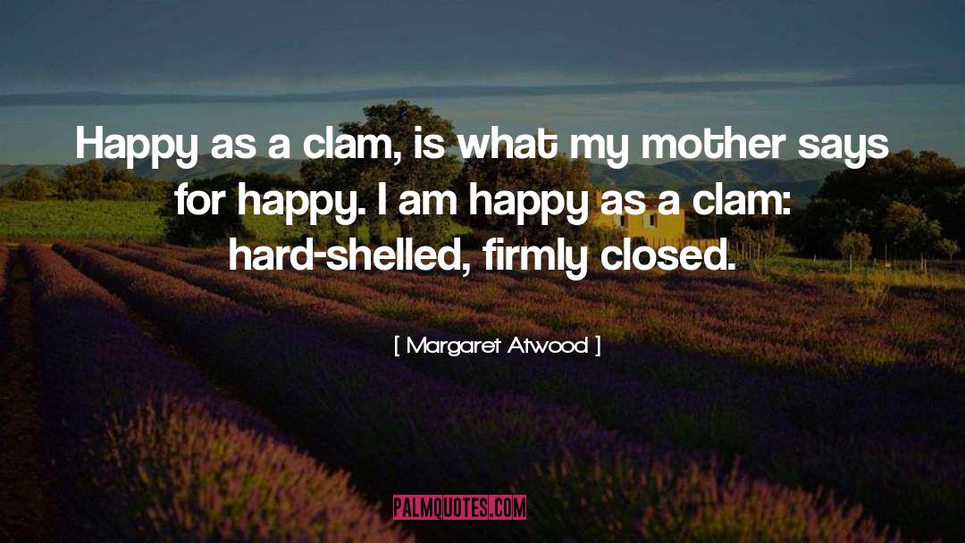 Clams quotes by Margaret Atwood