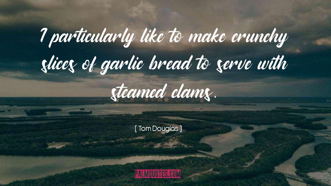 Clams quotes by Tom Douglas