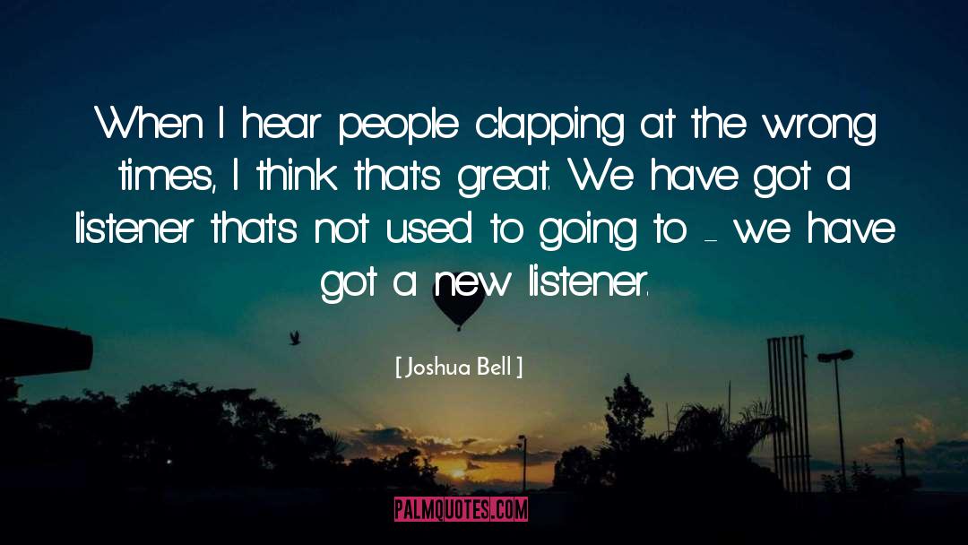 Clapping quotes by Joshua Bell