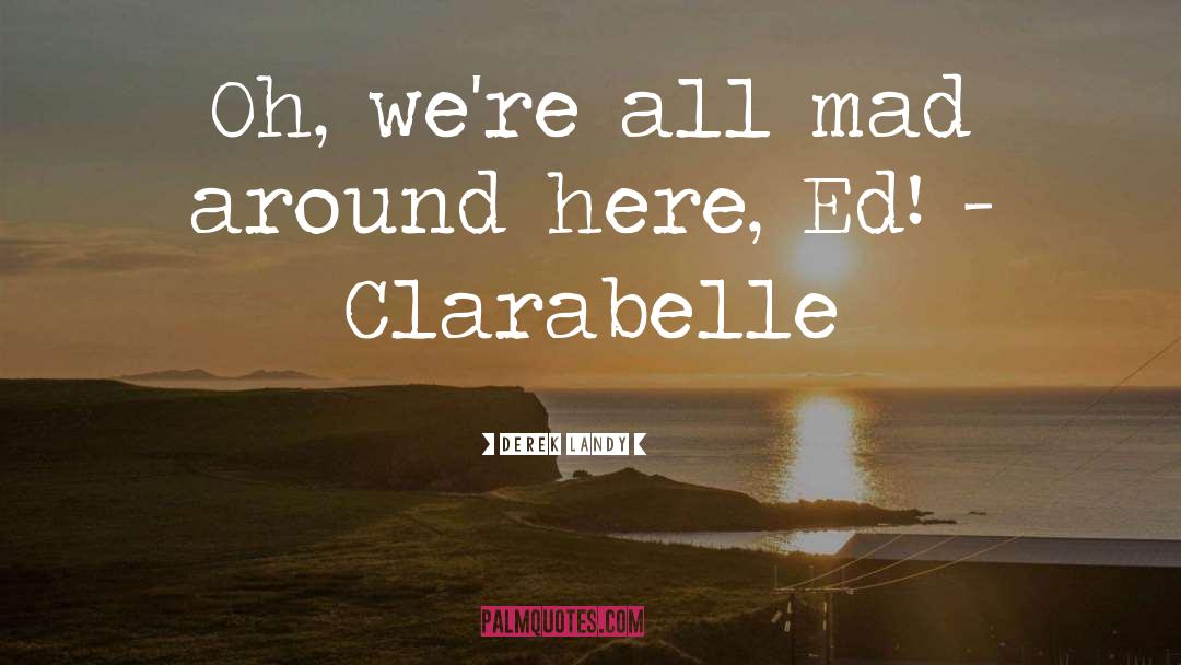 Clarabelle quotes by Derek Landy