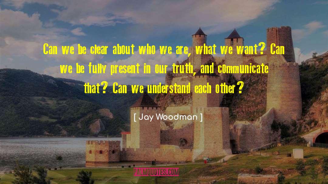 Clarity And Precision quotes by Jay Woodman