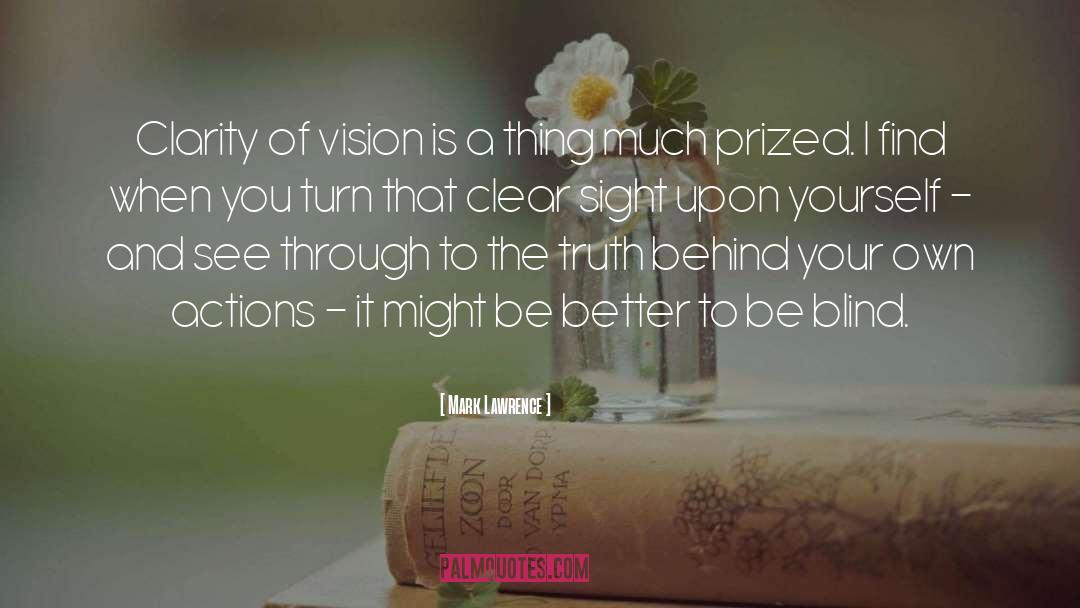 Clarity Of Vision quotes by Mark Lawrence