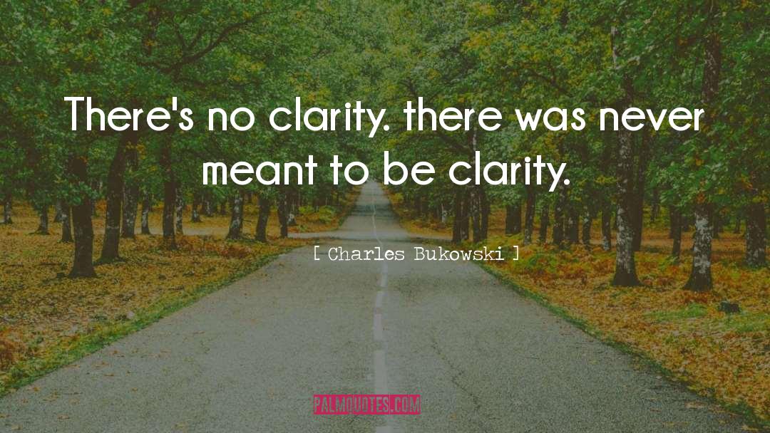 Clarity quotes by Charles Bukowski