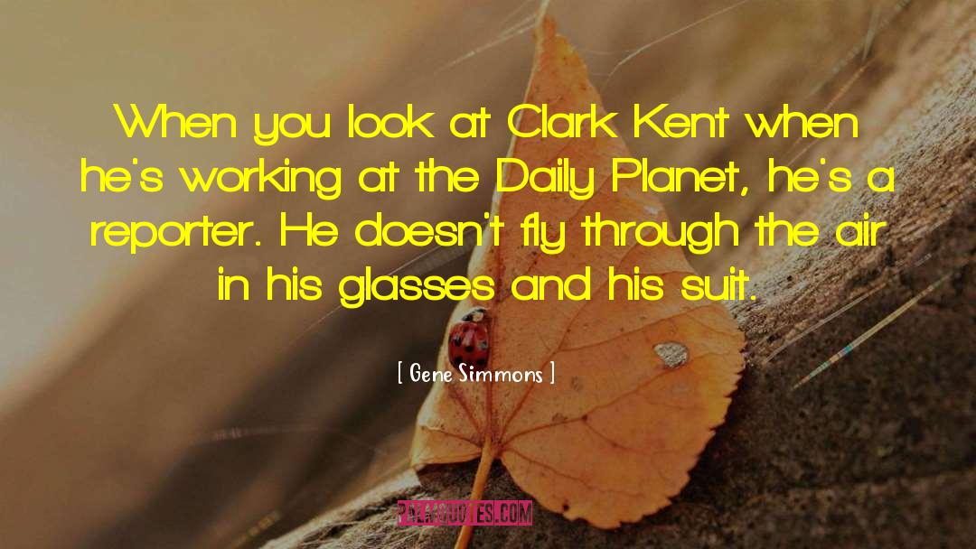 Clark Kent quotes by Gene Simmons