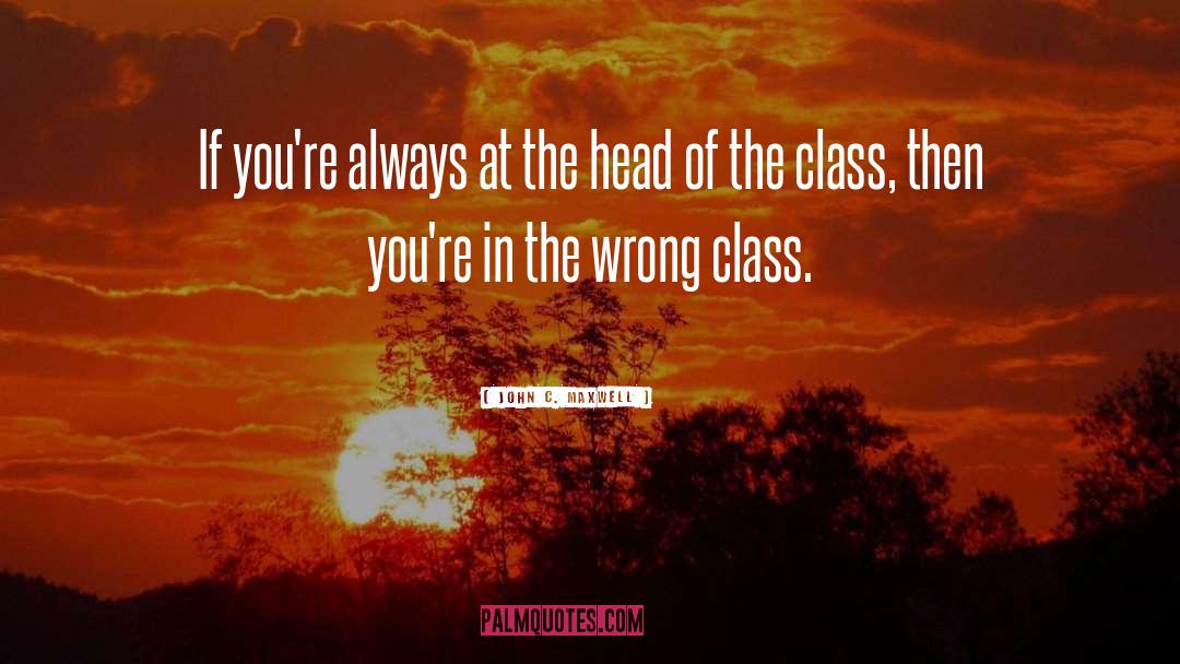 Class Class quotes by John C. Maxwell