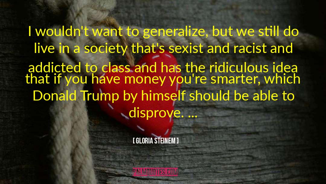 Class Consciousness quotes by Gloria Steinem