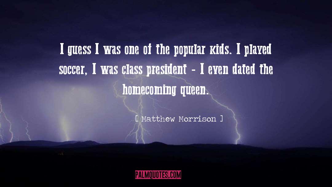 Class President quotes by Matthew Morrison