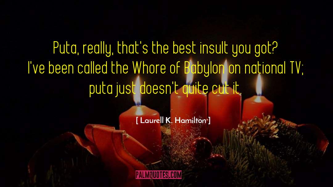 Classic Insult Humor quotes by Laurell K. Hamilton